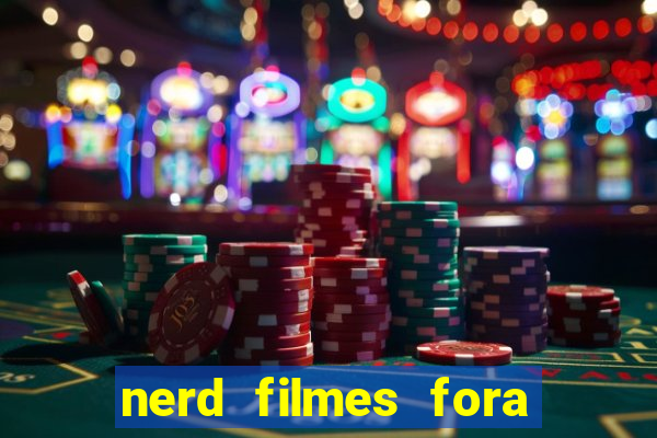 nerd filmes fora do ar